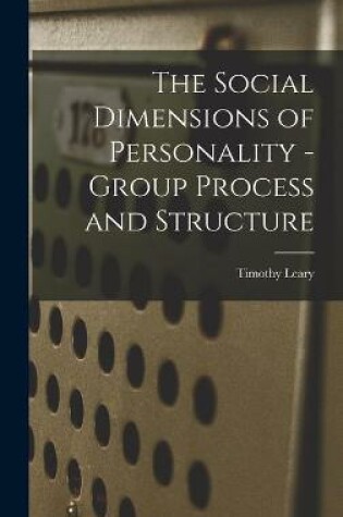Cover of The Social Dimensions of Personality - Group Process and Structure
