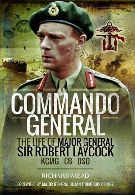 Book cover for Commando General: The Life of Major General Sir Robert Laycock KCMG CB DSO