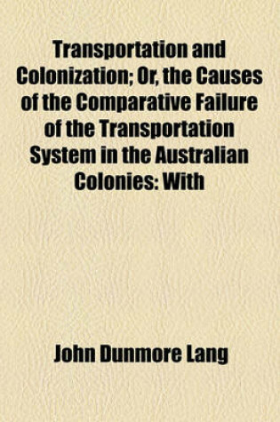 Cover of Transportation and Colonization; Or, the Causes of the Comparative Failure of the Transportation System in the Australian Colonies