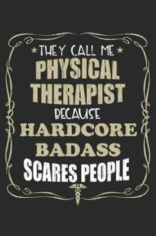 Cover of They Call Me Physical Therapist Because Hardcore Badass Scares People