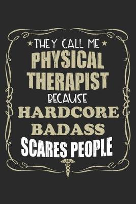 Book cover for They Call Me Physical Therapist Because Hardcore Badass Scares People