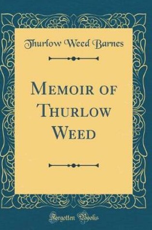 Cover of Memoir of Thurlow Weed (Classic Reprint)