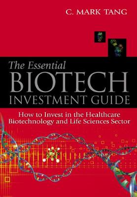 Book cover for Essential Biotech Investment Guide, The: How To Invest In The Healthcare Biotechnology And Life Sciences Sector