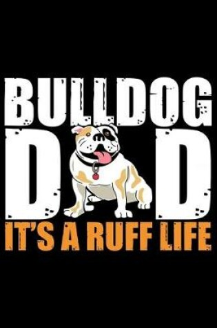 Cover of Bulldog Dad It's A Ruff Life