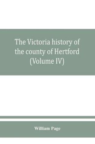 Cover of The Victoria history of the county of Hertford (Volume IV)