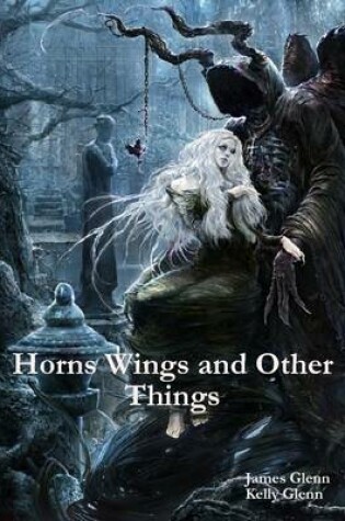 Cover of Horns Wings and Other Things