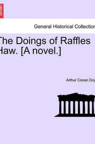 Cover of The Doings of Raffles Haw. [A Novel.]