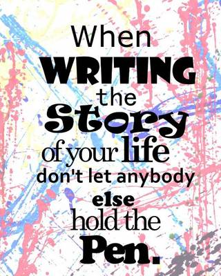 Cover of When writing the Story of your life Don't let anybody else hold the Pen