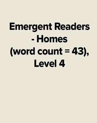 Book cover for Emergent Readers - Homes (word count = 43), Level 4