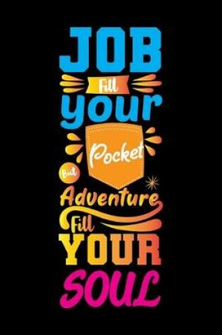 Cover of Job Fill You But Pocket But Adventure Fill Your Soul