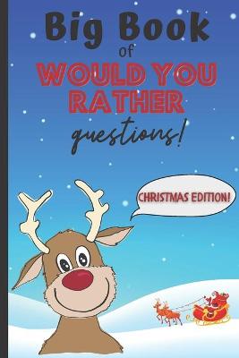 Book cover for Big Book Of Would You Rather Questions! - Christmas Edition