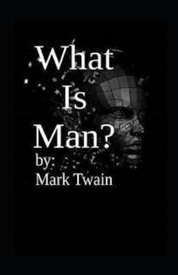 Book cover for What Is Man? Annotated