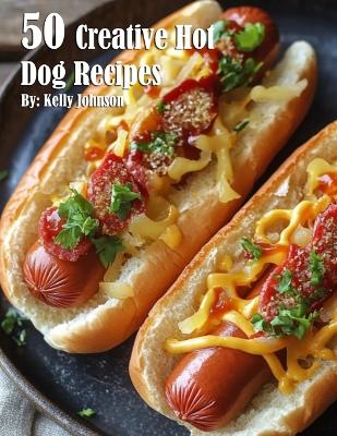 Book cover for 50 Creative Hot Dog Recipes