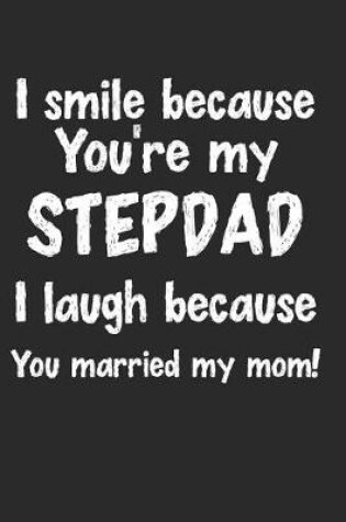Cover of I Smile Because You're My Stepdad I Laugh Because You Married My Mom