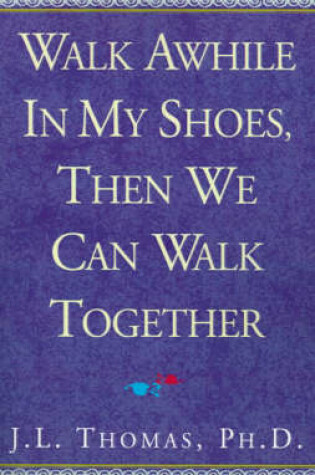 Cover of Walk Awhile in My Shoes, Then We Can Walk Together