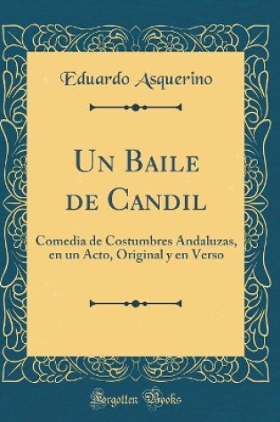 Cover of Un Baile de Candil: Comedia de Costumbres Andaluzas, en un Acto, Original y en Verso (Classic Reprint)