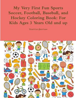 Book cover for My Very First Fun Sports Soccer, Football, Baseball, and Hockey Coloring Book