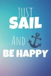 Book cover for Just Sail And Be Happy