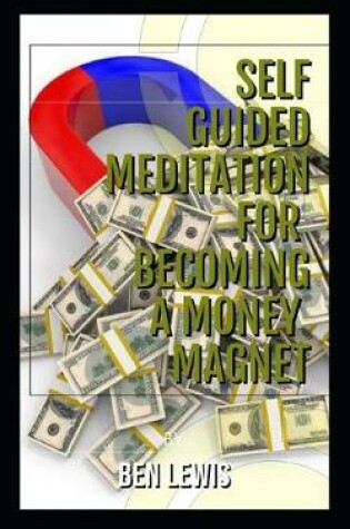 Cover of Self Guided Meditation for Becoming a Money Magnet