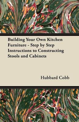 Book cover for Building Your Own Kitchen Furniture - Step by Step Instructions to Constructing Stools and Cabinets