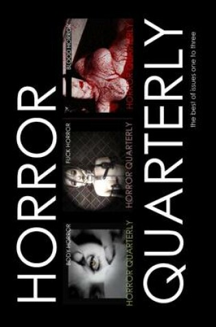 Cover of Horror Quarterly: Body Horror, Fuck Horror, Blood Horror: The Best of Issues One to Three