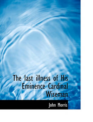 Book cover for The Last Illness of His Eminence Cardinal Wiseman