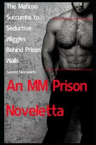 Cover of The Mafioso Succumbs to Seductive Wiggles Behind Prison Walls