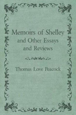 Cover of Memoirs of Shelley and Other Essays and Reviews