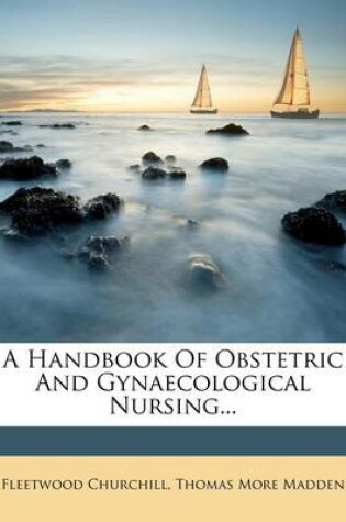 Cover of A Handbook of Obstetric and Gynaecological Nursing...