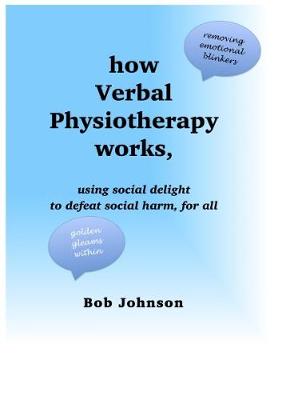 Book cover for how How Verbal Physiotherapy works, using social delight to defeat social harm, for all