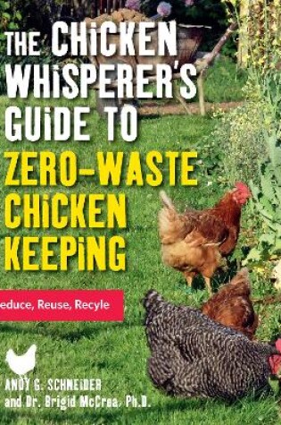 Cover of The Chicken Whisperer's Guide to Zero-Waste Chicken Keeping