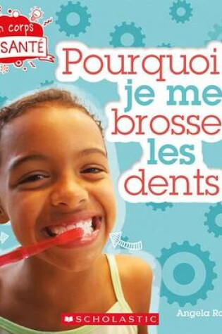Cover of Mon Corps En Sant� Pourquoi Je Me Brosse Les Dents