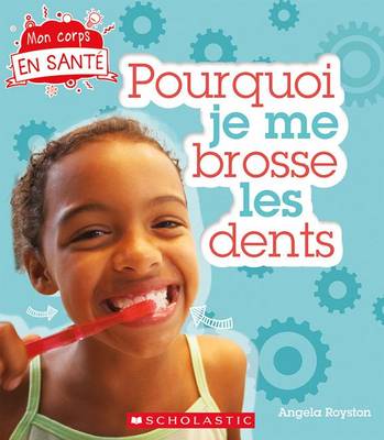 Cover of Mon Corps En Sant� Pourquoi Je Me Brosse Les Dents