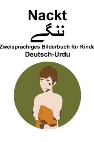 Cover of Deutsch-Urdu Nackt / &#1606;&#1606;&#1711;&#1746; Zweisprachiges Bilderbuch für Kinder