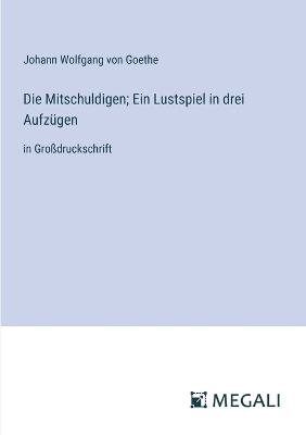 Book cover for Die Mitschuldigen; Ein Lustspiel in drei Aufzügen