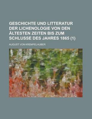 Book cover for Geschichte Und Litteratur Der Lichenologie Von Den Altesten Zeiten Bis Zum Schlusse Des Jahres 1865 (1)
