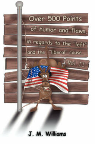 Cover of Over 500 Points of Humor and Flaws, in Regards to the "Left" and the "Liberal" Cause. Volume II