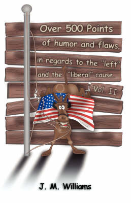 Book cover for Over 500 Points of Humor and Flaws, in Regards to the "Left" and the "Liberal" Cause. Volume II