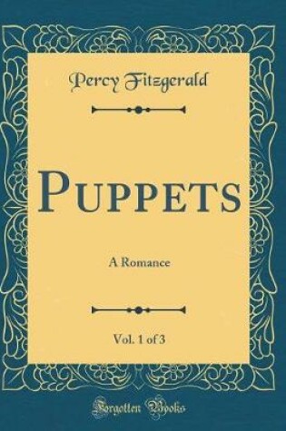 Cover of Puppets, Vol. 1 of 3: A Romance (Classic Reprint)
