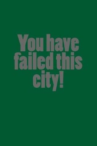 Cover of You Have Failed This City!