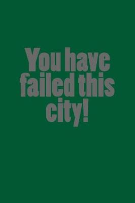 Book cover for You Have Failed This City!