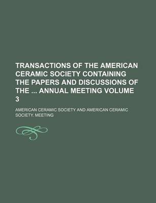 Book cover for Transactions of the American Ceramic Society Containing the Papers and Discussions of the Annual Meeting Volume 3