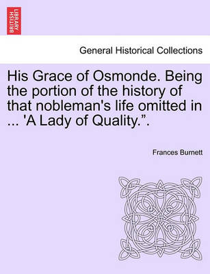 Book cover for His Grace of Osmonde. Being the Portion of the History of That Nobleman's Life Omitted in ... 'a Lady of Quality.."