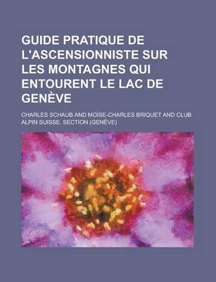 Book cover for Guide Pratique de L'Ascensionniste Sur Les Montagnes Qui Entourent Le Lac de Geneve