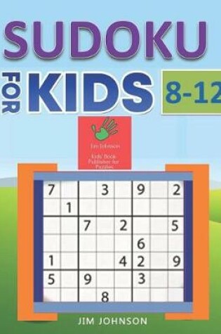 Cover of Sudoku for Kids 8-12 - Compendium of Two Guides - The Only Guide You Need for Improving Focus and Get Good with Concentration in Numbers - 3