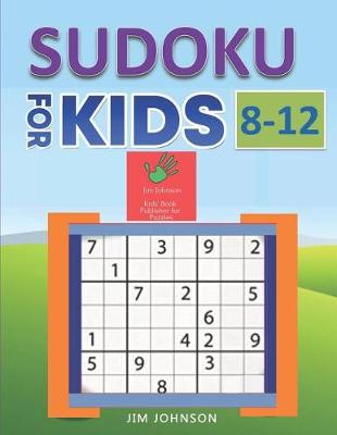 Book cover for Sudoku for Kids 8-12 - Compendium of Two Guides - The Only Guide You Need for Improving Focus and Get Good with Concentration in Numbers - 3