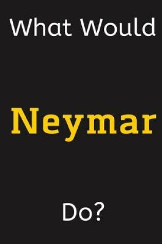 Cover of What Would Neymar Do?