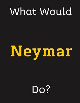 Book cover for What Would Neymar Do?