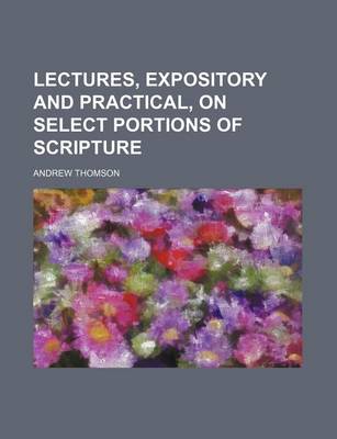 Book cover for Lectures, Expository and Practical, on Select Portions of Scripture