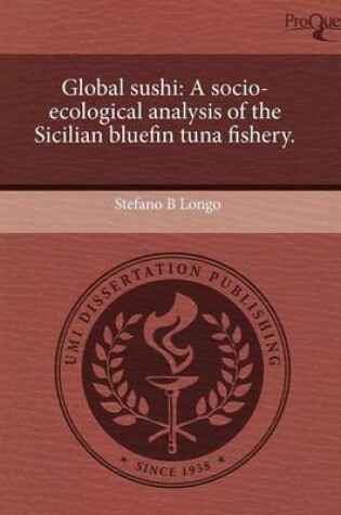 Cover of Global Sushi: A Socio-Ecological Analysis of the Sicilian Bluefin Tuna Fishery